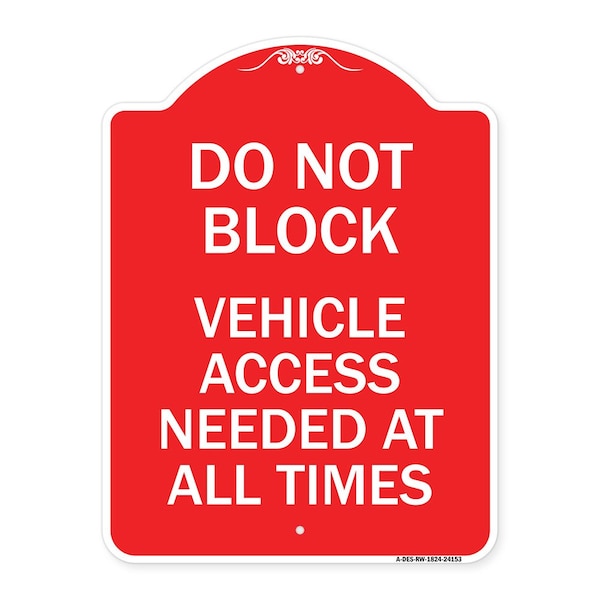 Signmission Do Not Block Vehicle Access Needed All Times, Red & White Aluminum Sign, 18" x 24", RW-1824-24153 A-DES-RW-1824-24153 - main